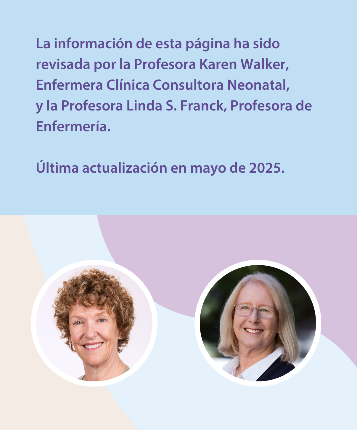 La información de esta página ha sido revisada por la Profesora Karen Walker, Enfermera Clínica Consultora Neonatal, y la Profesora Linda S. Franck, Profesora de Enfermería. Última actualización en mayo de 2025.