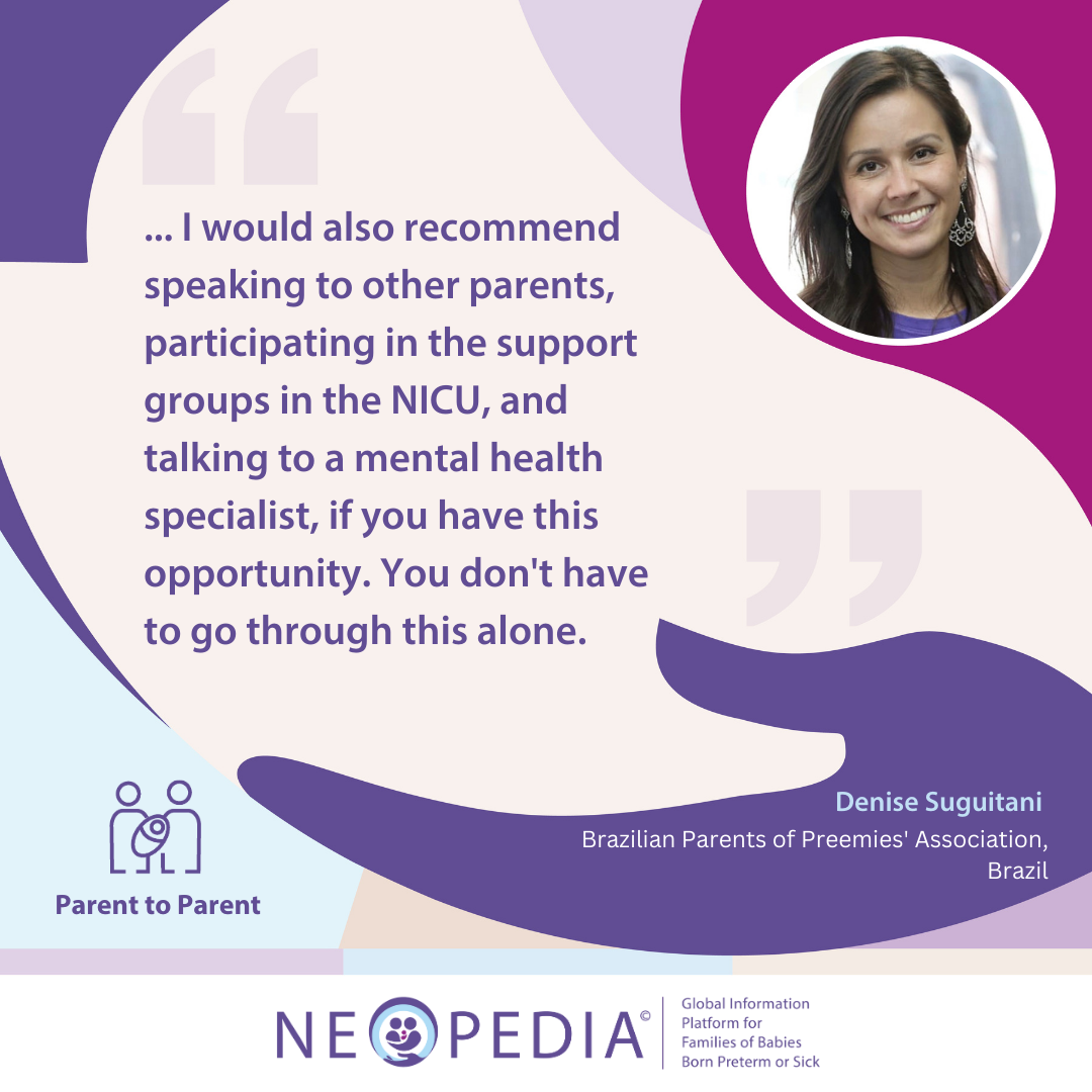 I would also recommend speaking to other parents, participating in the support groups in the NICU, and talking to a mental health specialist, if you have this opportunity. You don't have to go through this alone.